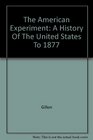 The American Experiment A History Of The United States To 1877 1