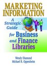 Marketing Information A Strategic Guide for Business and Finance Libraries