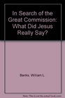 In Search of the Great Commission: What Did Jesus Really Say?