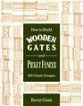 How to Build Wooden Gates and Picket Fences: 100 Classic Designs