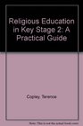 Religious Education in Key Stage 2 A Practical Guide