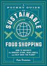 A Pocket Guide to Sustainable Food Shopping How to Navigate the Grocery Store Read Labels and Help Save the Planet