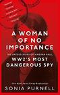 A Woman of No Importance The Untold Story of WWII's Most Dangerous Spy Virginia Hall