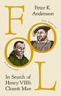 Fool: In Search of Henry VIII\'s Closest Man