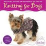 Knitting for Dogs : Irresistible Patterns for Your Favorite Pup -- and You!