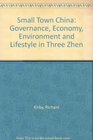 Small Town China Governance Economy Environment and Lifestyle in Three Zhen