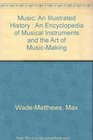 Music An Illustrated History  An Encyclopedia of Musical Instruments and the Art of MusicMaking