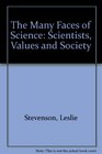 The Many Faces of Science An Introduction to Scientists Values and Society