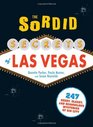 The Sordid Secrets of Las Vegas Over 500 Seedy Sleazy  and Scandalous Mysteries of Sin City