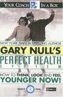 Gary Null's Perfect Health System  How to Think Look and Feel Younger Now