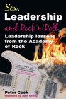 Sex Leadership And Rock N' Roll Leadership Lessons from the Academy of Rock