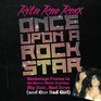 Once Upon a Rock Star: Backstage Passes in the Heavy Metal Eighties -- Big Hair, Bad Boys, (and One Bad Girl) (Volume 1)