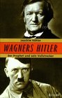 Wagners Hitler Der Prophet und sein Vollstrecker