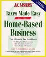 J K Lasser's Taxes Made Easy for Your HomeBased Business