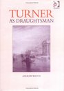 Turner As Draughtsman