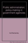 Public administration Policymaking in government agencies