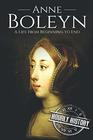Anne Boleyn A Life From Beginning to End