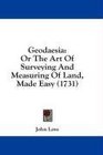 Geodaesia Or The Art Of Surveying And Measuring Of Land Made Easy
