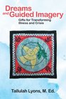 Dreams and Guided Imagery Gifts for Transforming Illness and Crisis