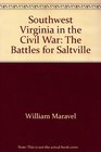 Southwest Virginia in the Civil War The Battles for Saltville