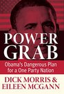 Power Grab Obama's Dangerous Plan for a One Party Nation