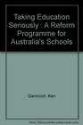 Taking Education Seriously a Reform Program for Australia's Schools