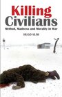 Killing Civilians Method Madness and Morality in War