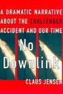 No Downlink A Dramatic Narrative About the Challenger Accident and Our Time