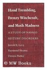 Hand Trembling Frenzy Witchcraft and Moth Madness A Study of Navajo Seizure Disorders