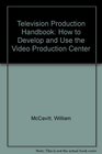 Television Production Handbook How to Develop and Use the Video Production Center