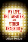 My Life the Theater and Other Tragedies