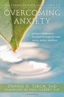 The CompassionateMind Guide to Overcoming Anxiety Using CompassionFocused Therapy to Calm Worry Panic and Fear