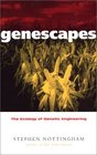 Genescapes The Ecology of Genetic Engineering