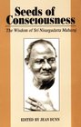 Seeds of Consciousness The Wisdom of Sri Nisargadatt Maharaj