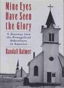 Mine Eyes Have Seen the Glory : A Journey into the Evangelical Subculture in America