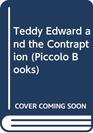 Teddy Edward and the Contraption