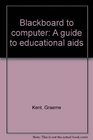 Blackboard to computer A guide to educational aids