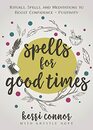 Spells for Good Times Rituals Spells  Meditations to Boost Confidence  Positivity