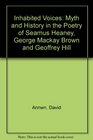 Inhabited voices Myth and history in the poetry of Geoffrey Hill Seamus Heaney and George Mackay Brown
