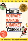 How To Motivate Manage  Market Yourself