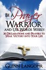 Be a Prayer Warrior and Use Words Wisely 30 Declarations and Prayers Speak Victory into Your Life From Bible Scripture