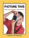 Picture This Fun Photography and Crafts