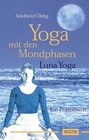 Yoga mit den Mondphasen Luna Yoga Ein Praxisbuch