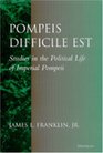 Pompeis Difficile Est  Studies in the Political Life of Imperial Pompeii