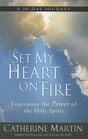 Set My Heart on Fire Experience the Power of the Holy Spirit