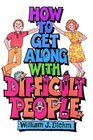 How to Get Along With Difficult People