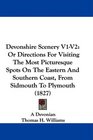 Devonshire Scenery V1V2 Or Directions For Visiting The Most Picturesque Spots On The Eastern And Southern Coast From Sidmouth To Plymouth