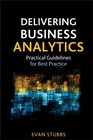 Delivering Business Analytics Practical Guidelines for Best Practice