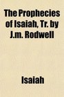 The Prophecies of Isaiah Tr by Jm Rodwell