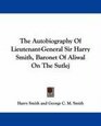 The Autobiography Of LieutenantGeneral Sir Harry Smith Baronet Of Aliwal On The Sutlej